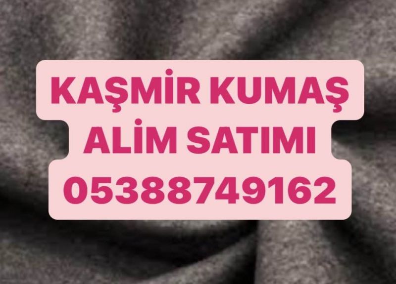 Kaşmir Kumaş  Alınır | 05388749162 | Kaşmir kumaş alım Satımı 