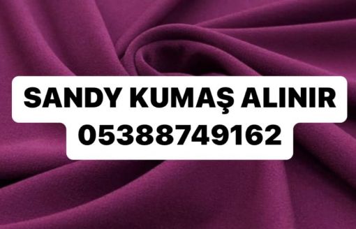 istanbul sandy kumaş alınır, 05388749162