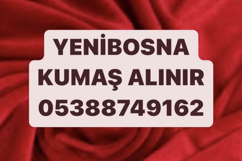 YENİBOSNA KUMAŞ ALINIR |05388749162| YENİBOSNA PARTİ KUMAŞ 